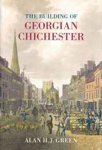 Image of THE BUILDING OF GEORGIAN CHICHESTER ...