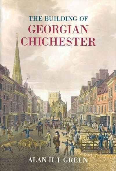 Main Image for THE BUILDING OF GEORGIAN CHICHESTER ...